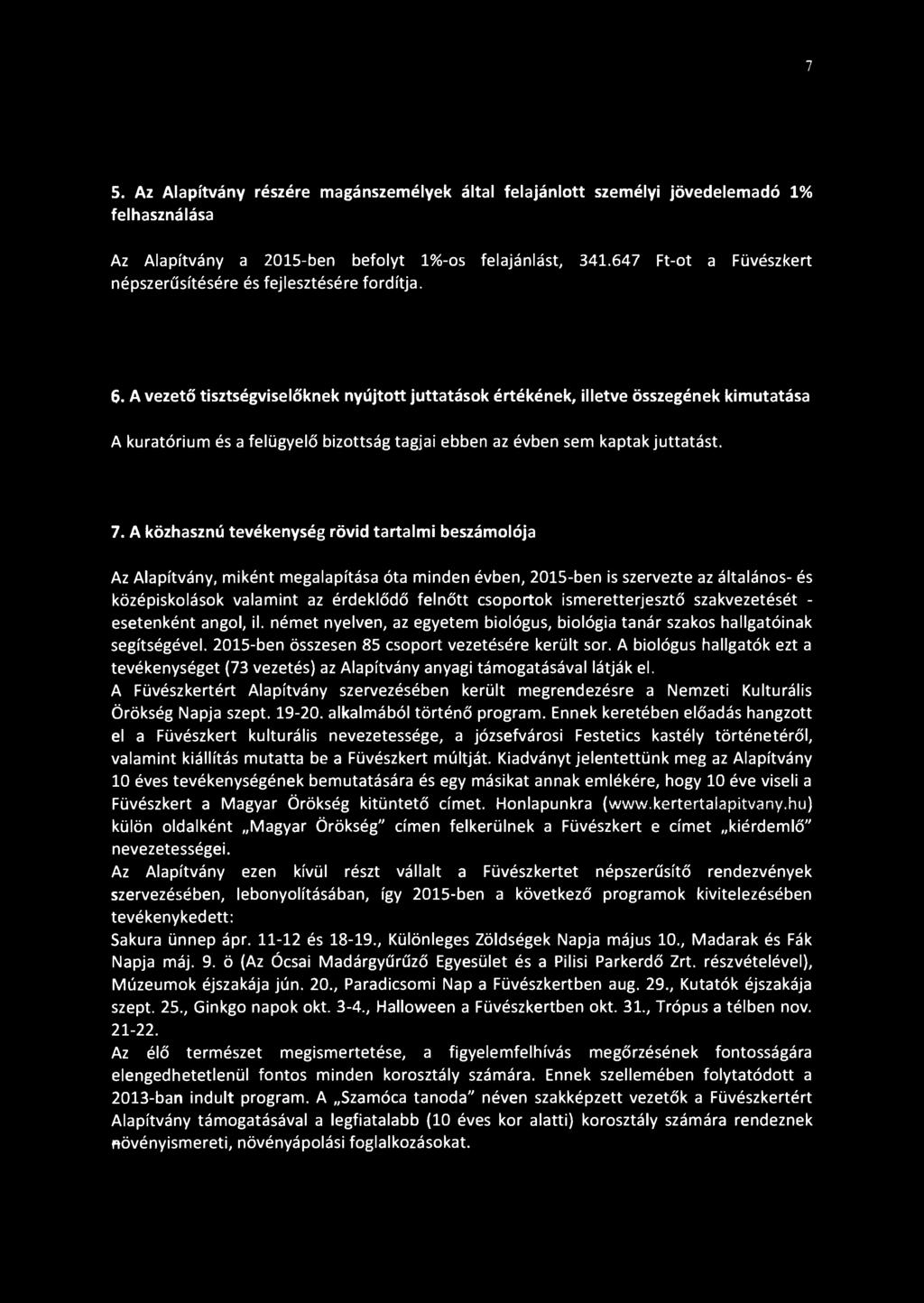 7 5. Az Alapítvány részére magánszemélyek által felajánlott személyi jövedelemadó 1% felhasználása Az Alapítvány a 2015-ben befolyt 1%-os felajánlást, 341.