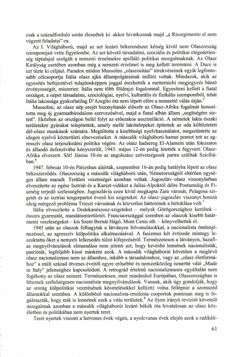 csak a századforduló során élesedtek ki: akkor hivatkoznak majd a Risorgimento el nem végzett feladatai"-ra. Az I.