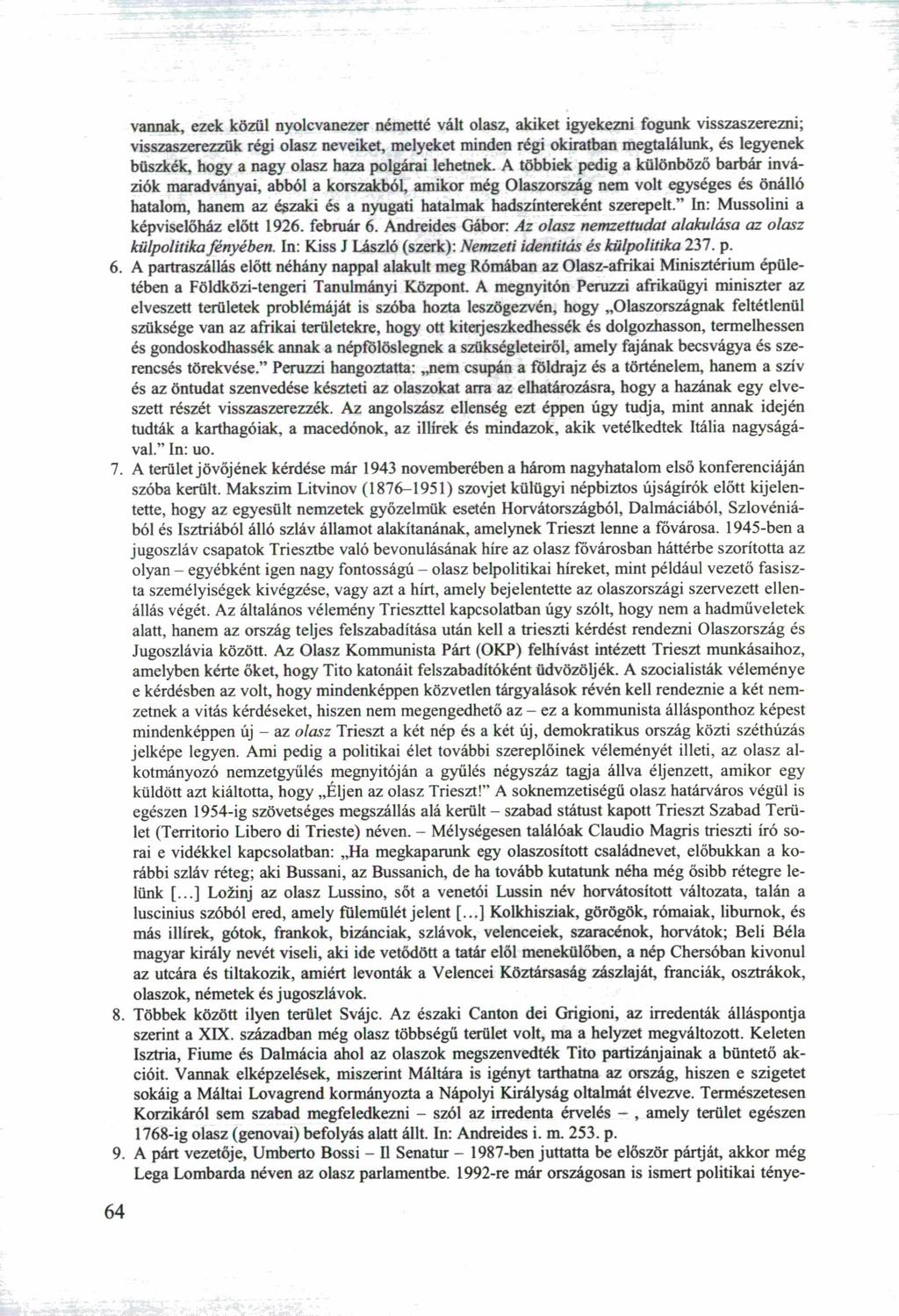 vannak, ezek közül nyolcvanezer németté vált olasz, akiket igyekezni fogunk visszaszerezni; visszaszerezzük régi olasz neveiket, melyeket minden régi okiratban megtalálunk, és legyenek büszkék, hogy