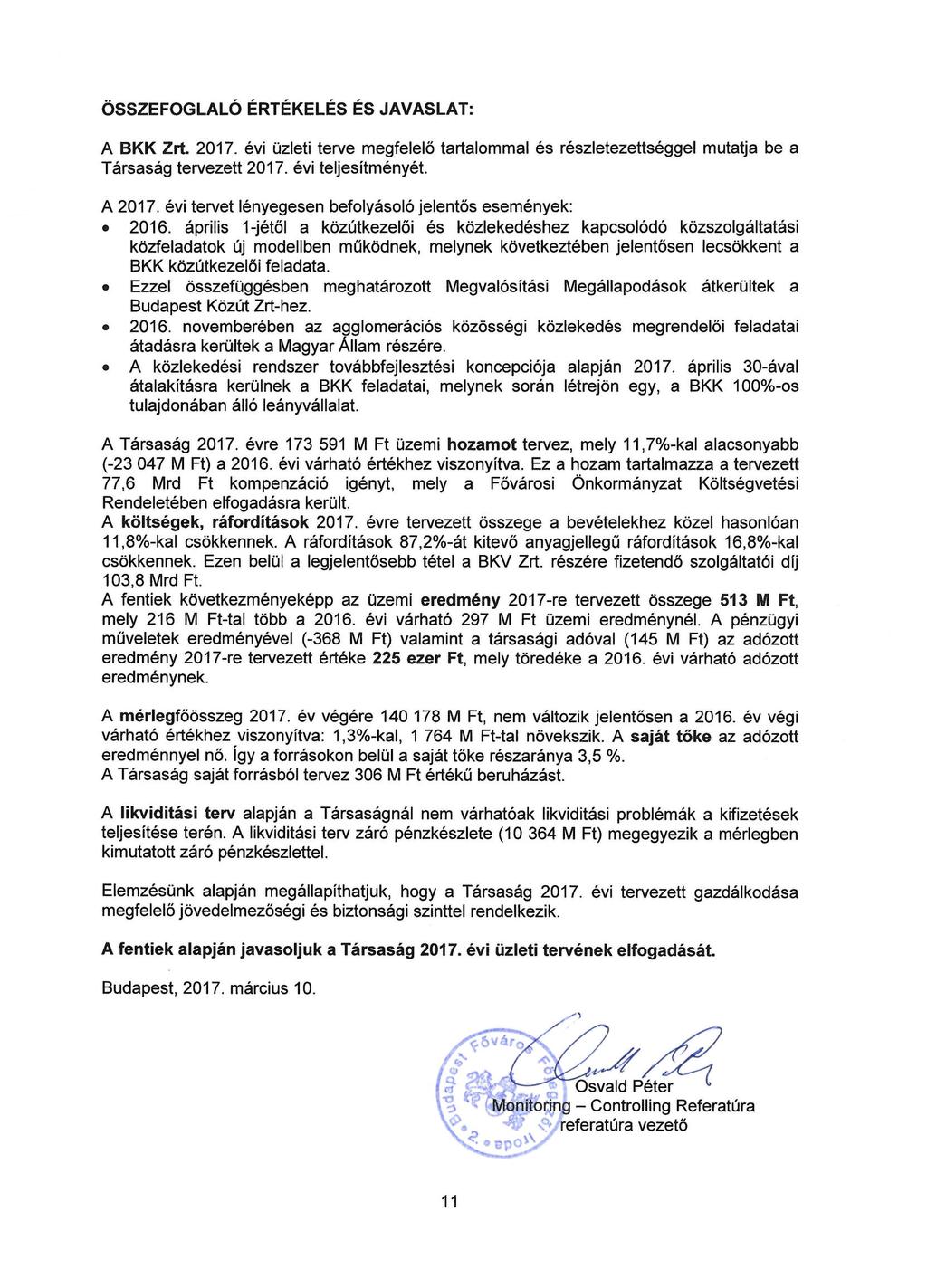 ÖSSZEFOGLALÓ ÉRTÉKELÉS ÉS JAVASLAT: A BKK Zrt. 2017. évi üzleti terve megfelelő tartalommal és részletezettséggel mutatja be a Társaság tervezett 2017. évi teljesítményét. A 2017.