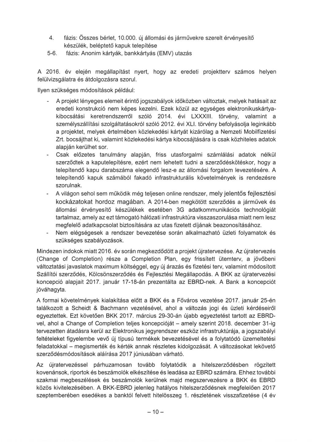 4. fázis: Összes bérlet, 1.. új állomási és járművekre szerelt érvényesítő készülék, beléptető kapuk telepítése 5-6. fázis: Anonim kártyák, bankkártyás (EMV) utazás A 216.
