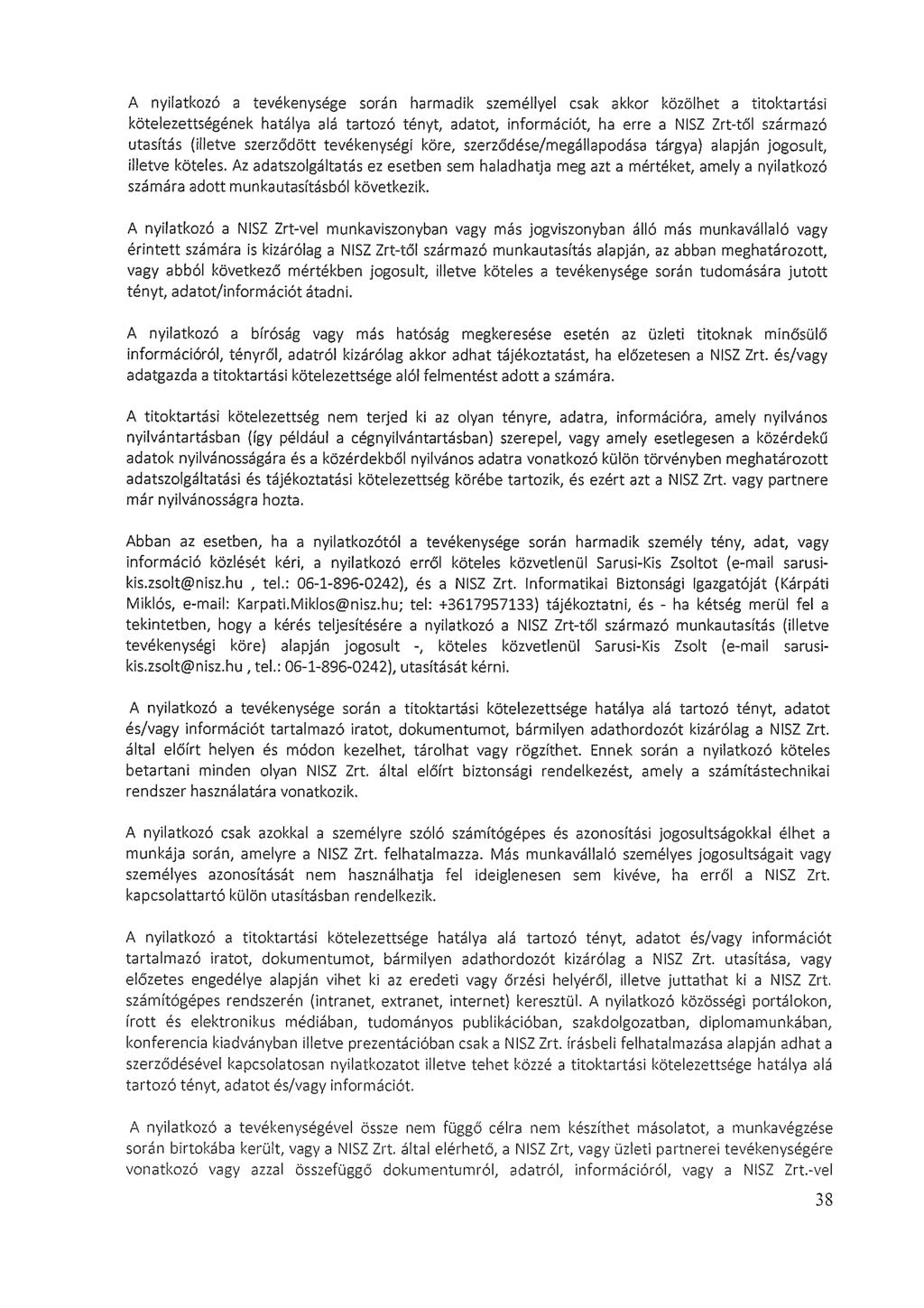 A nyilatkzó a tevékenysége srán harmadik személlyel csak akkr közölhet a titktartási kötelezettségének hatálya alá tartzó tényt, adatt, infrmációt, ha erre a NISZ Zrt-től származó utasítás (illetve