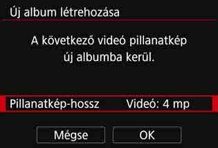Nyomja meg a <0> gombot, majd a <W> <X> gombok segítségével válassza ki a pillanatkép hosszát, végül nyomja meg a <0> gombot. Felvétel időtartama 6 Válassza ki az [OK] gombot.