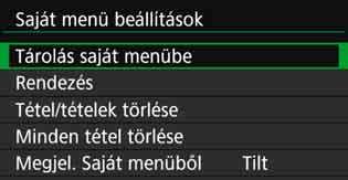 Válassza ki a [Tárolás saját menübe] lehetőséget, majd nyomja meg a <0> gombot. Tárolja a kívánt elemeket. Válassza ki az elemet, és nyomja meg a <0> gombot.