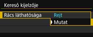 Válassza ki a [Rács megjelenítése] lehetőséget. Válassza ki a [Rács megjelenítése] lehetőséget, majd nyomja meg a <0> gombot. Válassza a [Mutat] beállítást.