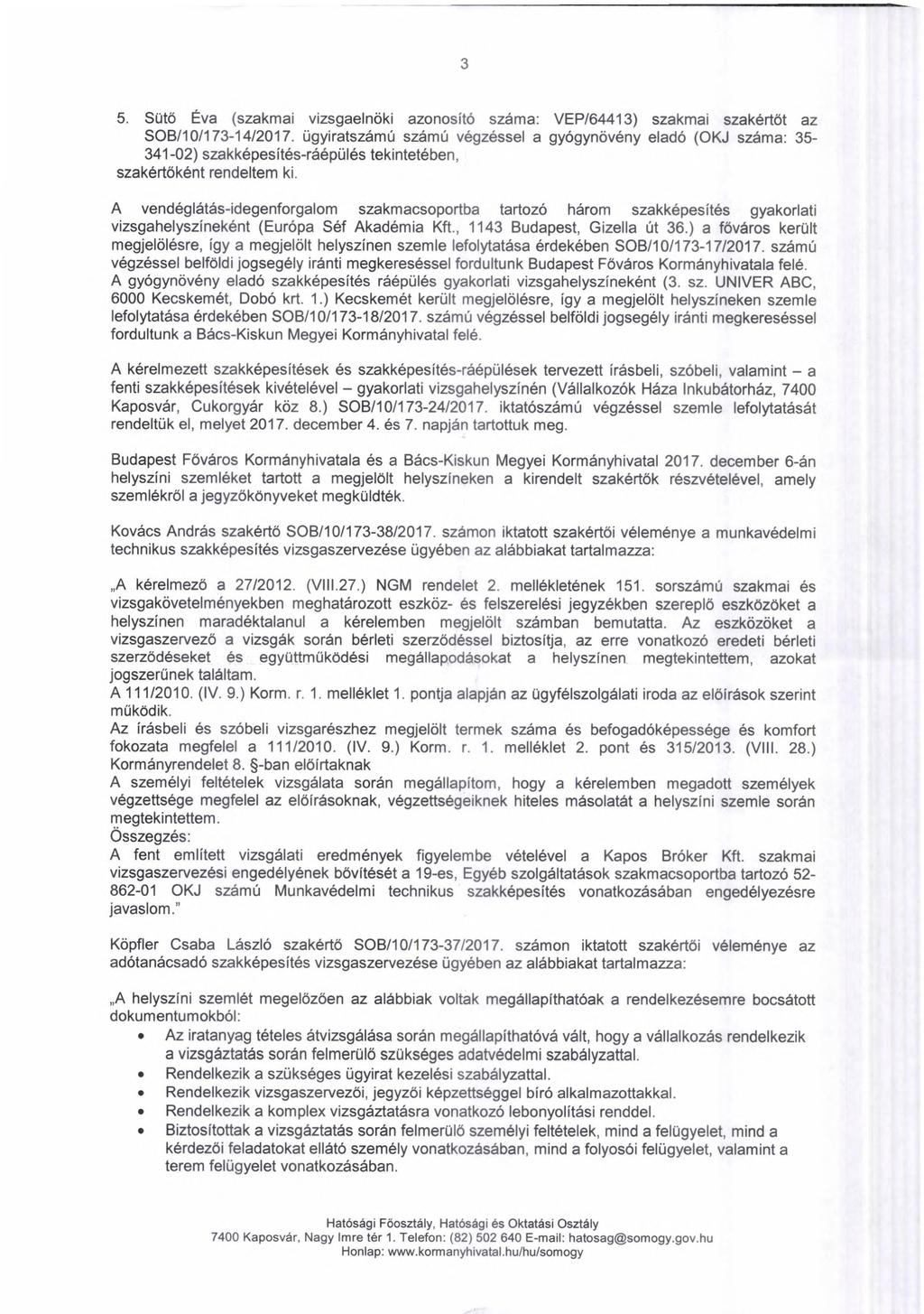 3 5. Sütő Éva (szakmai vizsgaelnőki azonosító száma: VEP/64413) szakmai szakértőt az SOB/10/173-14/2017.
