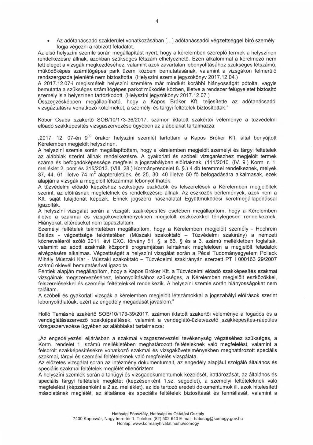4 Az adótanácsadó szakterület vonatkozásában [... l adótanácsadói végzettséggel bíró személy fogja végezni a rábízott feladatot.