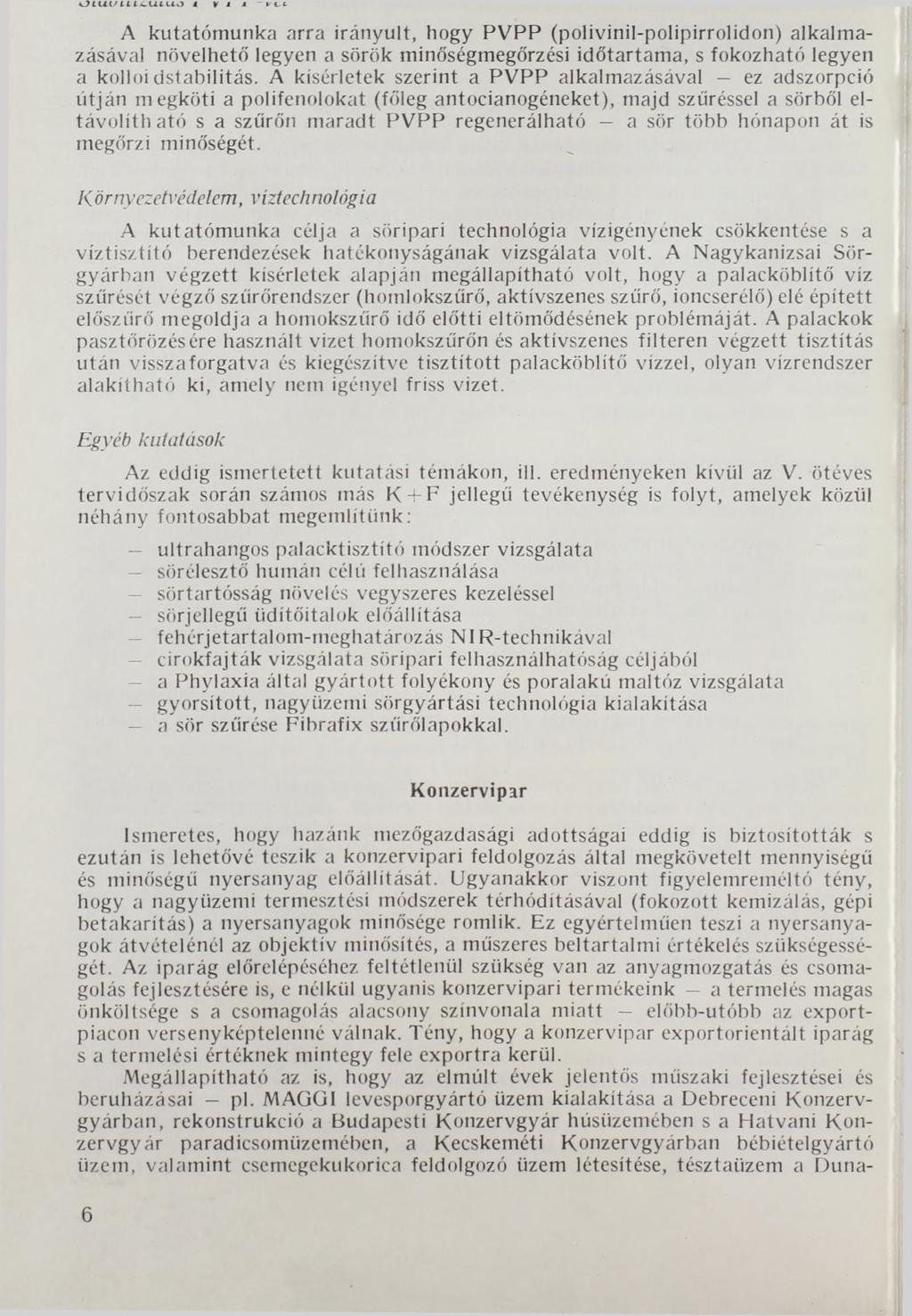 A kutatómunka arra irányult, hogy PVPP (polivinil-polipirrolidon) alkalmazásával növelhető legyen a sörök minőségmegőrzési időtartama, s fokozható legyen a kolloidstabilitás.