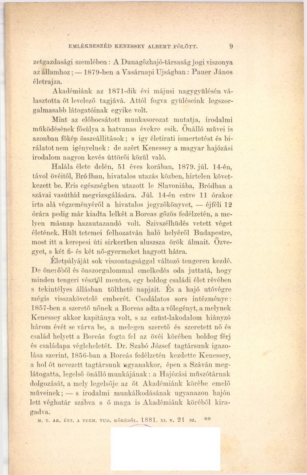 EMLÉKBESZÉD KENESSEY ALBERT FŰLÖTT. 9 zetgazdaeági szemlében : A Dunagőzhaj ó-társaság jogi viszonya az államhoz; 1879-ben a Vasárnapi Újságban: Pauer János életrajza.