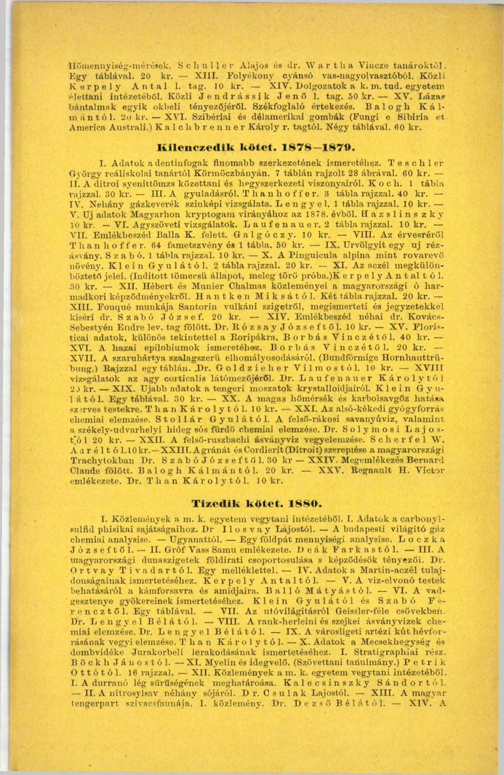 Hőmennyiség-mérések. Schuller Alajos és dr. Wartlu Vincze tanároktól. Kgy táblával. 20 kr. XIII. Folyékony cvánsó vas-nagyolvasztóból. Közli К игре 1 у Antal 1. tag. 10 kr. XIV. Dolgozatok a k. m.