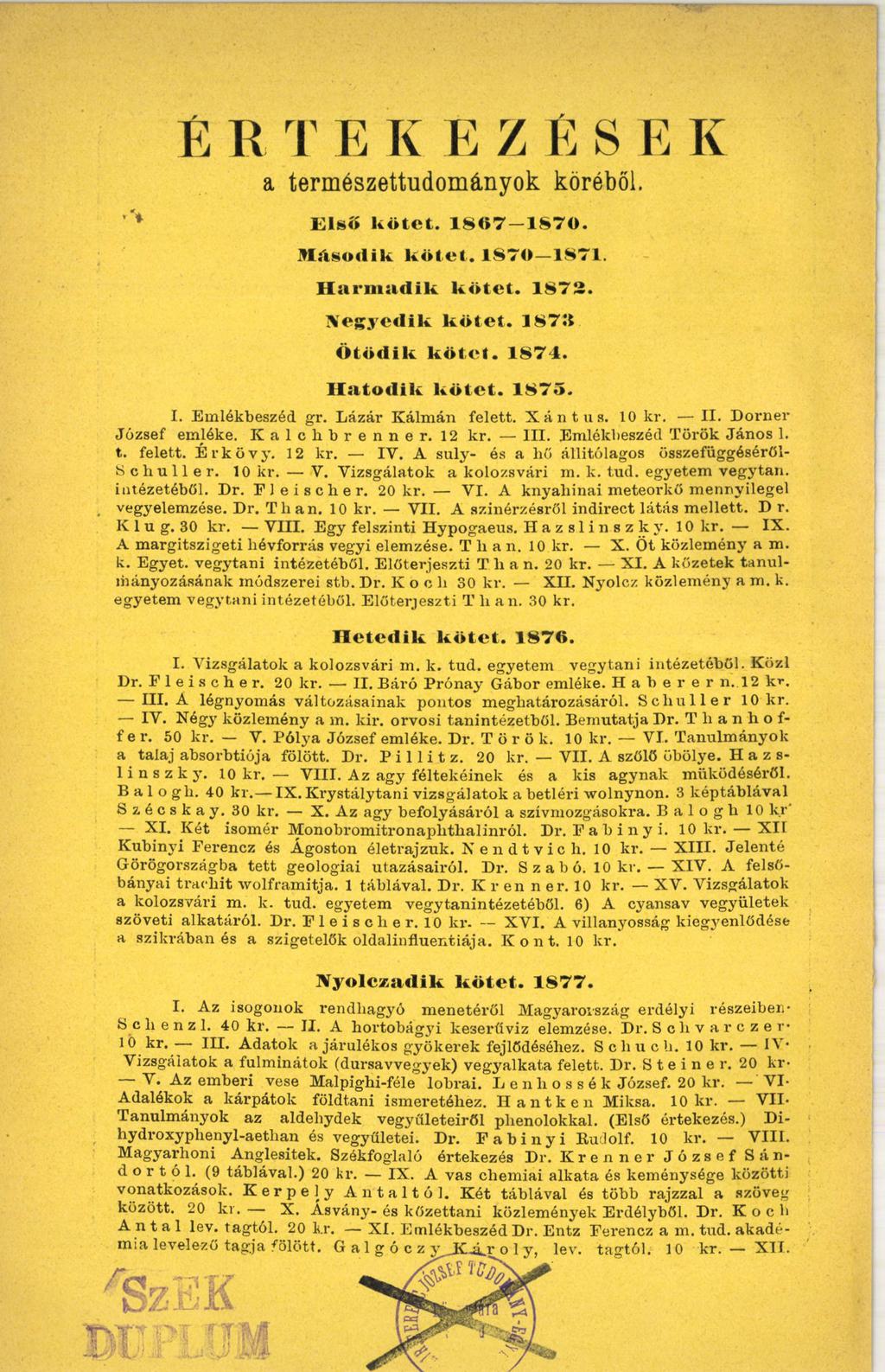 É R T E К EZÉSE К a természettudományok köréből. 4 Első kötet. 1807 1870. MiiModik kötet. 1870 1871. Harmadik kötet. 1872. Negyedik kötet. 187И Ötödik kötet. 1874. Hatodik kötet. 1875. I.