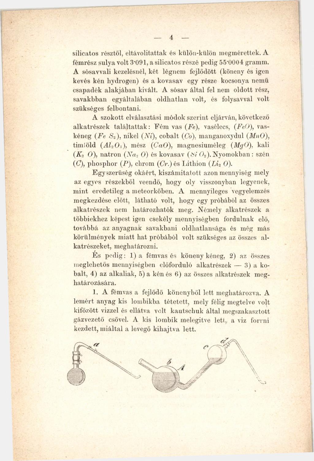4 silicatos résztől, eltávolitattak és külön-ldilön megmérettek. A fémrész súlya volt 3-091, a silicatos részé pedig 55'0004 gramm.