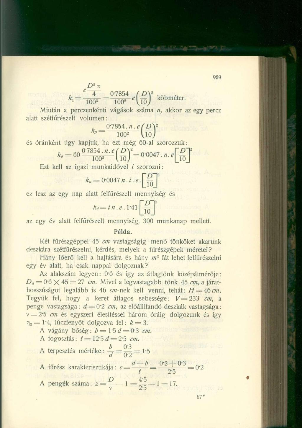 e Z) 2 TC 0-7854 (Dy...,. * 1 = = löös- = -löö^ílíöj kobmeter ' Miután a perczenkénti vágások száma n, akkor az egy perez alatt szétfűrészelt volumen: 07854. n.eídv VjoJ és óránként úgy kapjuk, ha ezt még 60-al szorozzuk:,_ 07854.