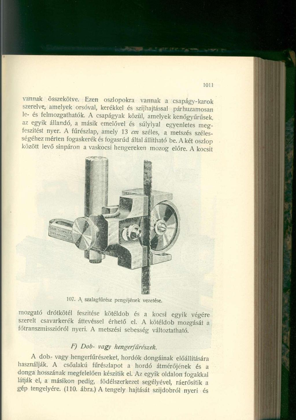 1011 vannak összekötve. Ezen oszlopokra vannak a csapágy-karok szerelve, amelyek orsóval, kerékkel és szíj hajtással párhuzamosan le- és felmozgathatók.