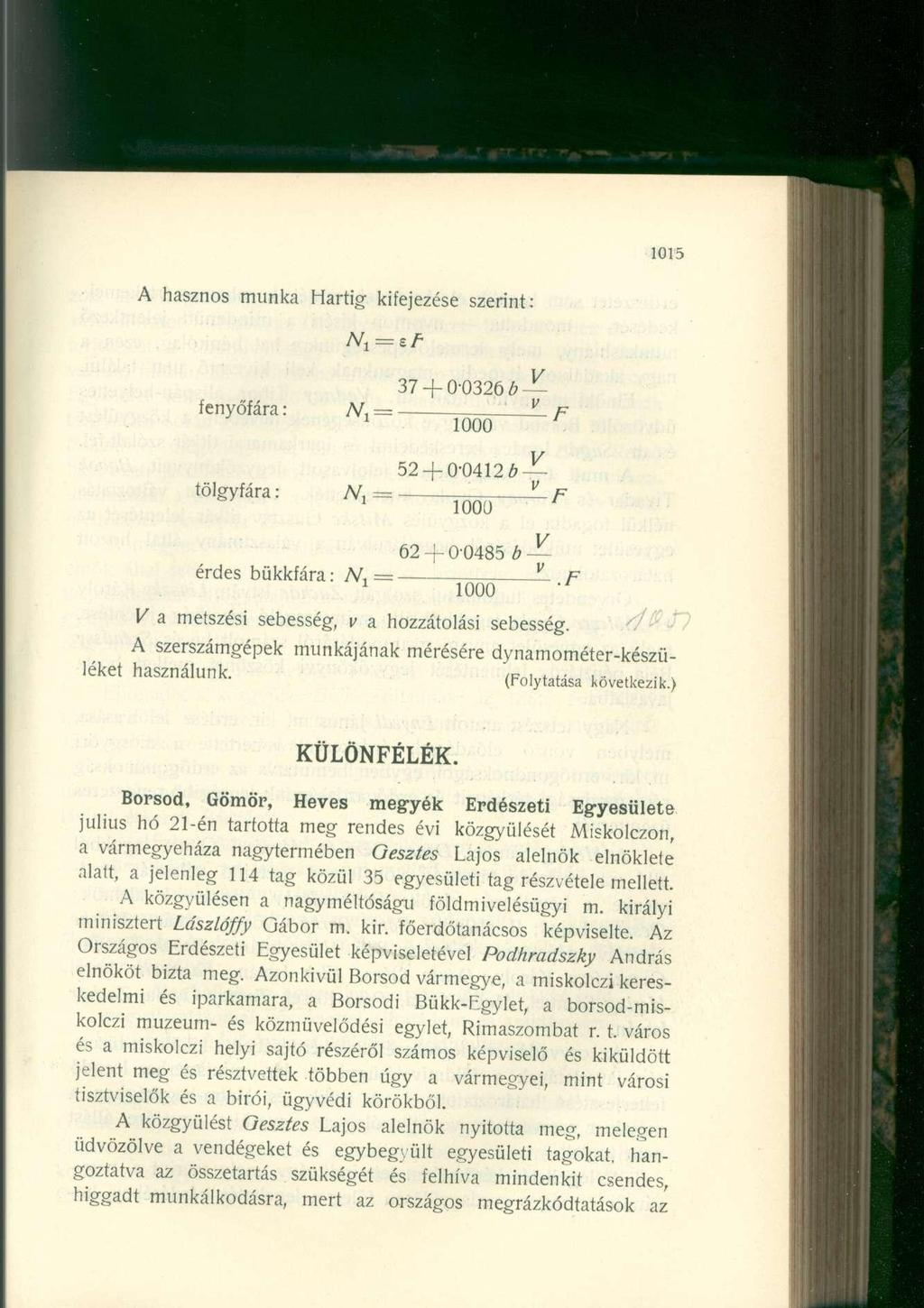 N 1015 A hasznos munka Hartig kifejezése szerint: N, = BF 37 + 0-0326 6 fenyőfára: i = ~ JQÖÖ ~ /? 52+ 0-0412 ö tölgyfára: N, = ^ ~ F 62 + 00485 b érdes bükkfára: N x = JQQQ.