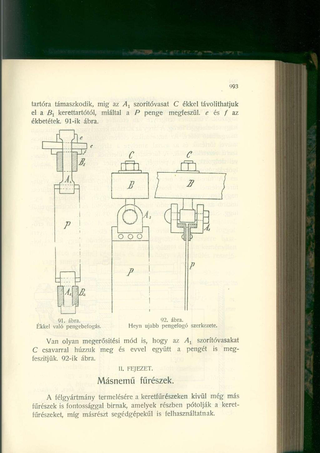 993 tartóra támaszkodik, mig az A x szoritóvasat C ékkel távolithatjuk el a B t kerettartótól, miáltal a P penge megfeszül, e és / az ékbetétek. 91-ik ábra. i 4 z 7 l l 91. ábra. Ékkel való pengebefogás.