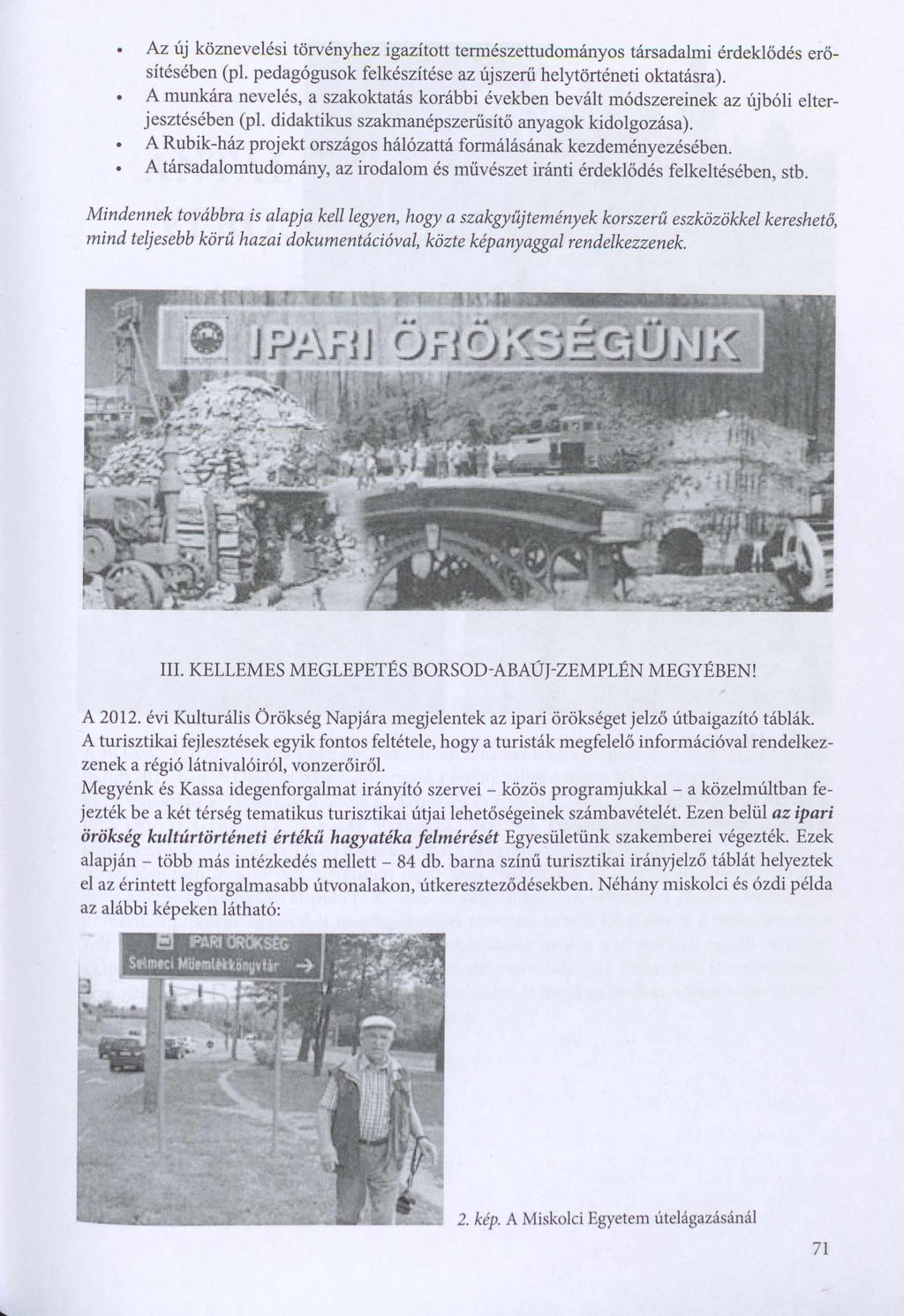 Az új köznevelési törvényhez igazított természettudományos társadalmi érdeklődés erősítésében (pl. pedagógusok felkészítése az újszerű helytörténeti oktatásra).