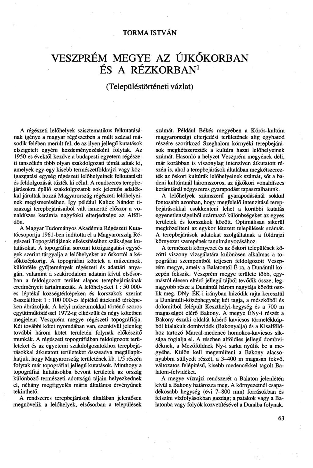 TORMA ISTVÁN VESZPRÉM MEGYE AZ ÚJKŐKORBAN ÉS A RÉZKORBAN 1 (Településtörténeti vázlat) A régészeti lelőhelyek szisztematikus felkutatásának igénye a magyar régészetben a múlt század második felében