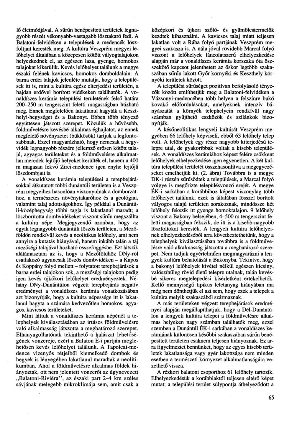 lő életmódjával. A sűrűn benépesített területek legnagyobb részét vékonyabb-vastagabb lösztakaró fedi. A Balatoni-felvidéken a települések a medencék löszfoltjait keresték meg.