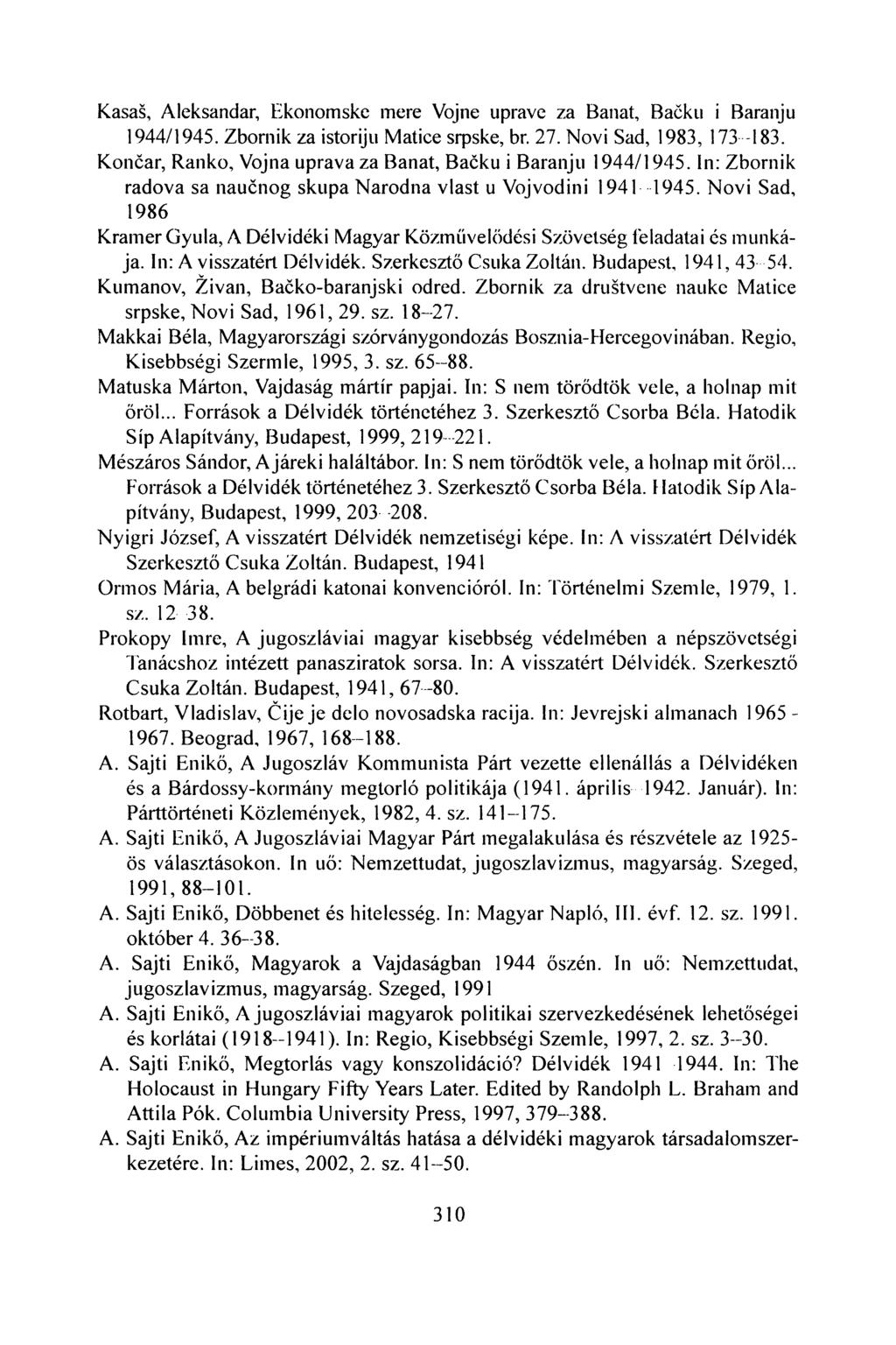 Kasaš, Aleksandar, Ekonomske mere Vojne uprave za Banat, Bačku i Baranju 1944/1945. Zbornik za istoriju Matice srpske, br. 27. Novi Sad, 1983, 173-183.