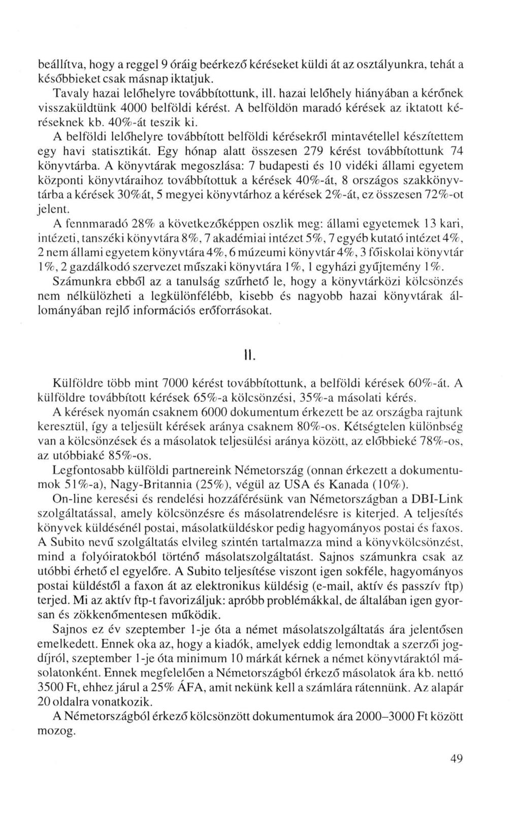 beállítva, hogy a reggel 9 óráig beérkező kéréseket küldi át az osztályunkra, tehát a későbbieket csak másnap iktatjuk. Tavaly hazai lelőhelyre továbbítottunk, ill.