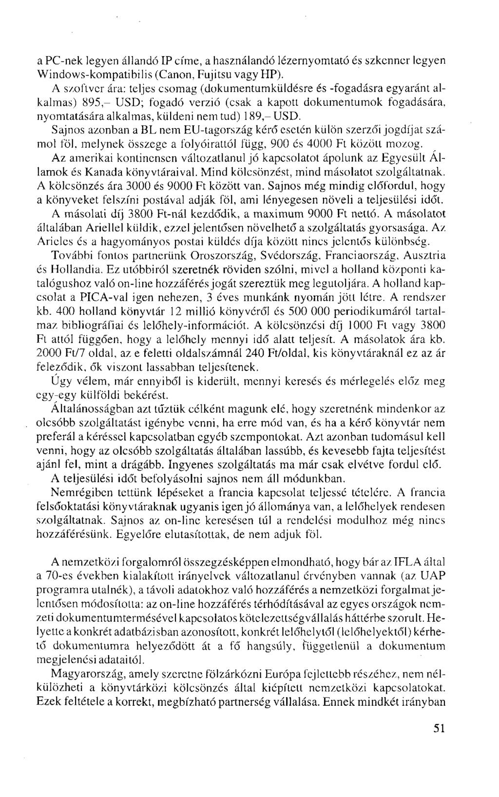 a PC-nek legyen állandó IP címe, a használandó lézernyomtató és szkenner legyen Windows-kompatibilis (Canon, Fujitsu vagy HP).
