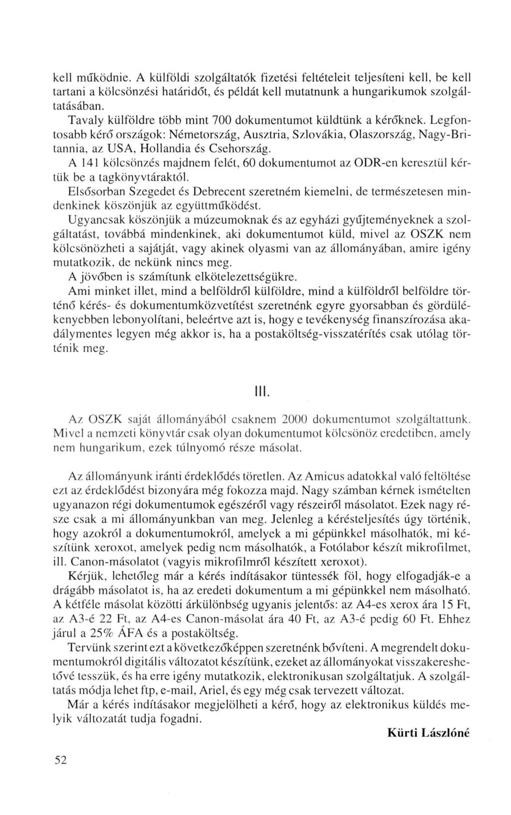 kell működnie. A külföldi szolgáltatók fizetési feltételeit teljesíteni kell, be kell tartani a kölcsönzési határidőt, és példát kell mutatnunk a hungarikumok szolgáltatásában.