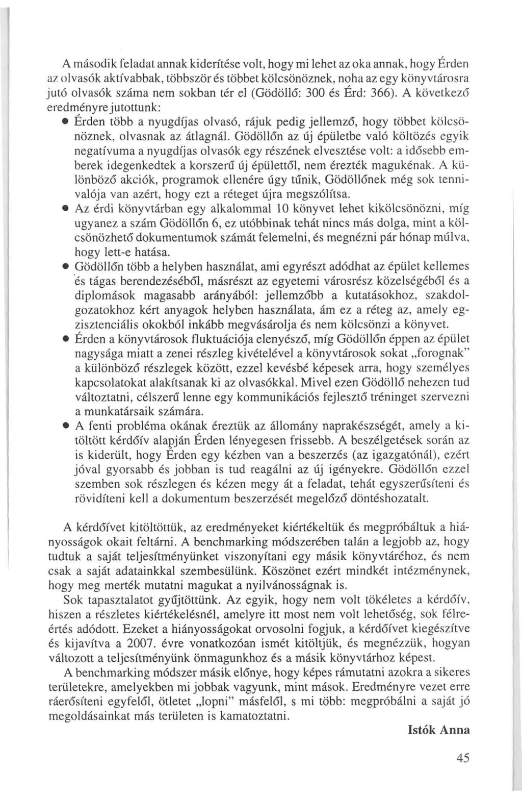 A második feladat annak kiderítése volt, hogy mi lehet az oka annak, hogy Erden az olvasók aktívabbak, többször és többet kölcsönöznek, noha az egy könyvtárosra jutó olvasók száma nem sokban tér el