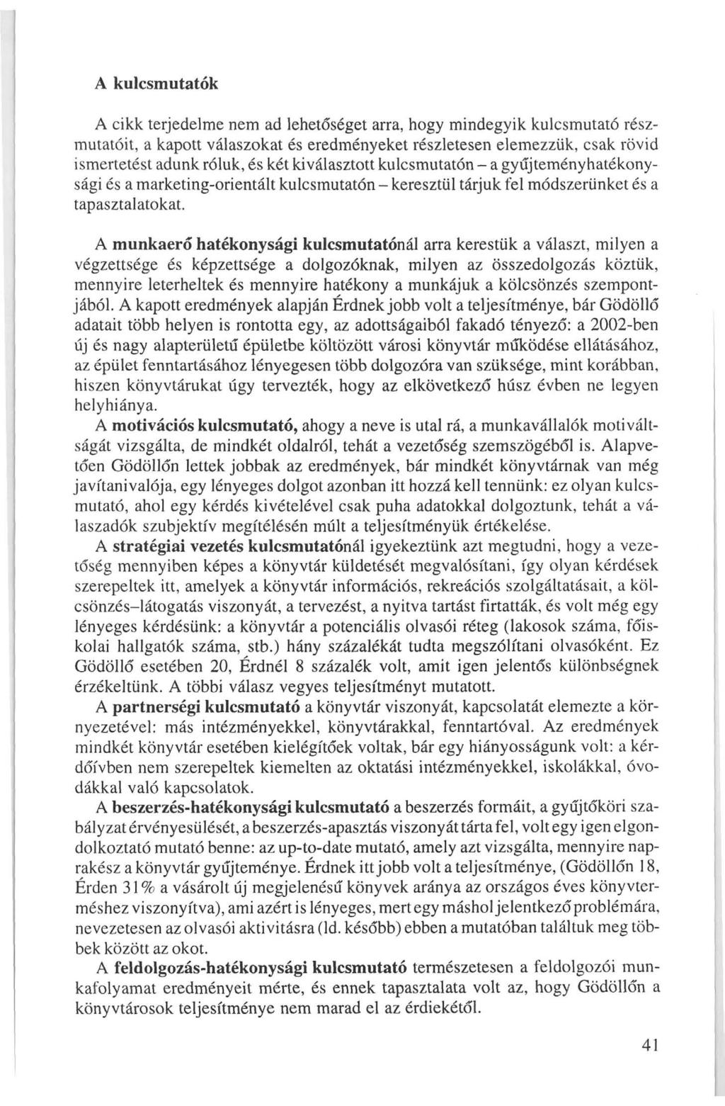 A kulcsmutatók A cikk terjedelme nem ad lehetőséget arra, hogy mindegyik kulcsmutató részmutatóit, a kapott válaszokat és eredményeket részletesen elemezzük, csak rövid ismertetést adunk róluk, és