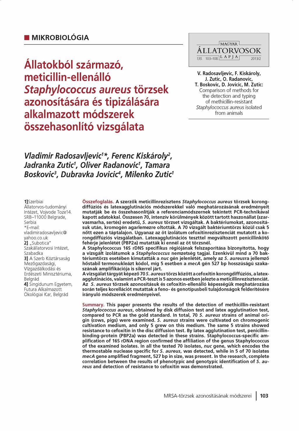 MIKROBIOLÓGIA Állatokból származó, meticillin-ellenálló Staphylococcus aureus törzsek azonosítására és tipizálására alkalmazott módszerek összehasonlító vizsgálata ------------------- M AG YAR