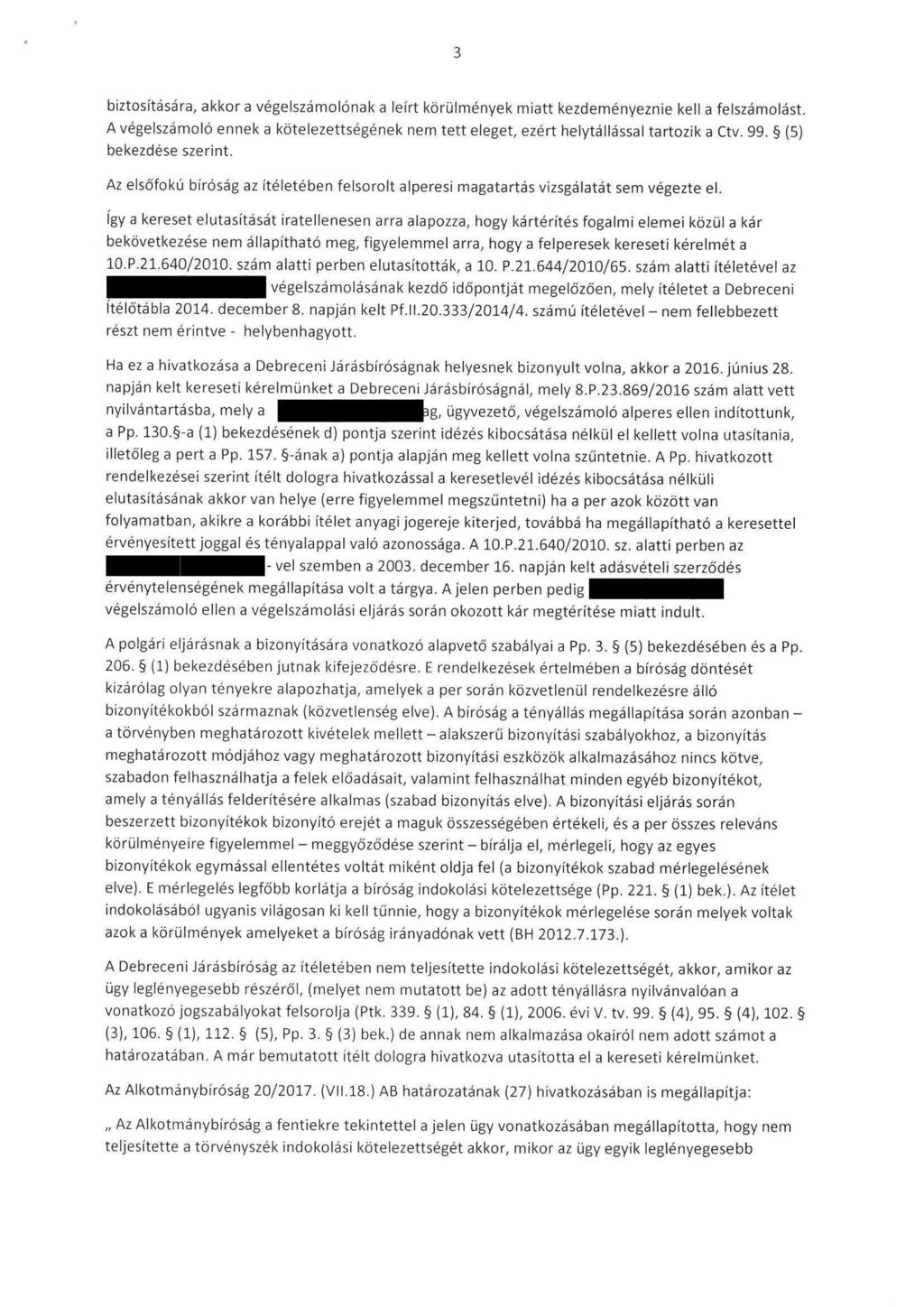 biztosítására, akkor a végelszámolónak a leirt körülmények miatt kezdeményeznie kell a felszámolást. A végelszámoló ennek a kötelezettségének nem tett eleget, ezért helytállással tartozik a Ctv. 99.