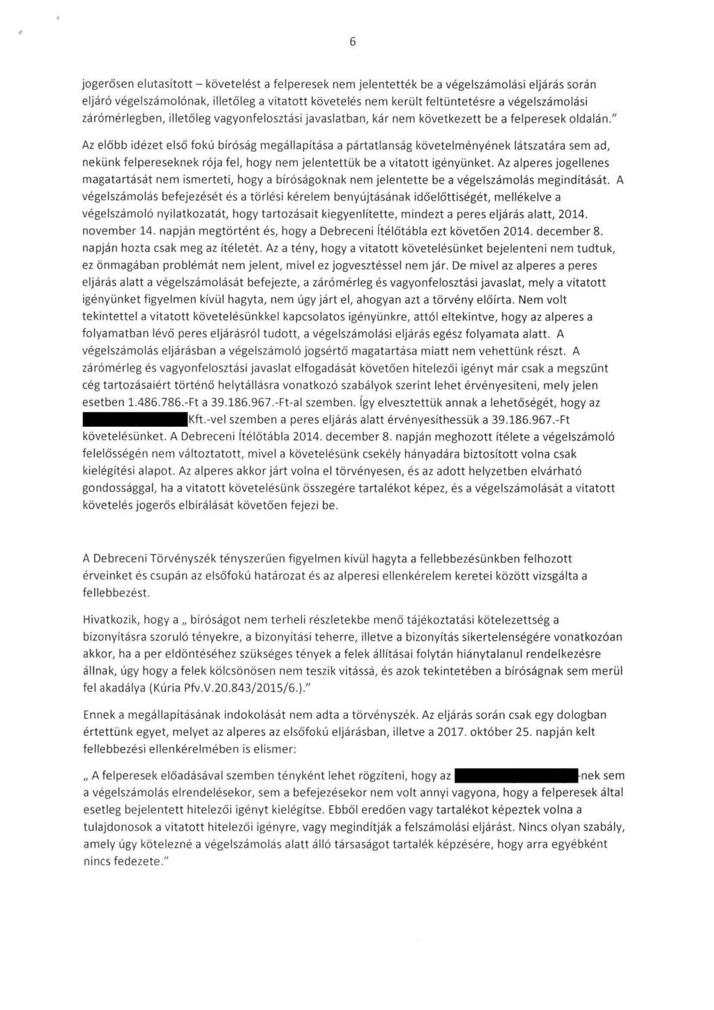 jogerősen elutasitott - követelést a felperesek nem jelentették be a végelszámolási eljárás során eljáró végelszámolónak, illetőleg a vitatott követelés nem került feltüntetésre a végelszámolási