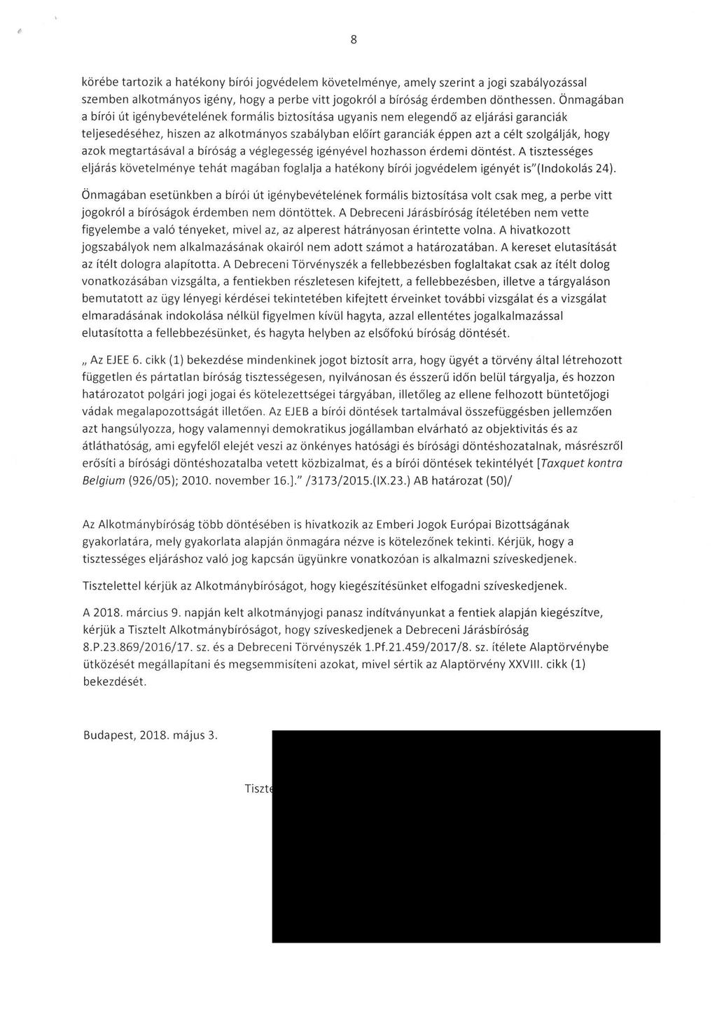 körébe tartozik a hatékony birói jogvédelem követelménye, amely szerint a jogi szabályozással szemben alkotmányos igény, hogy a perbe vitt jogokról a bíróság érdemben dönthessen.