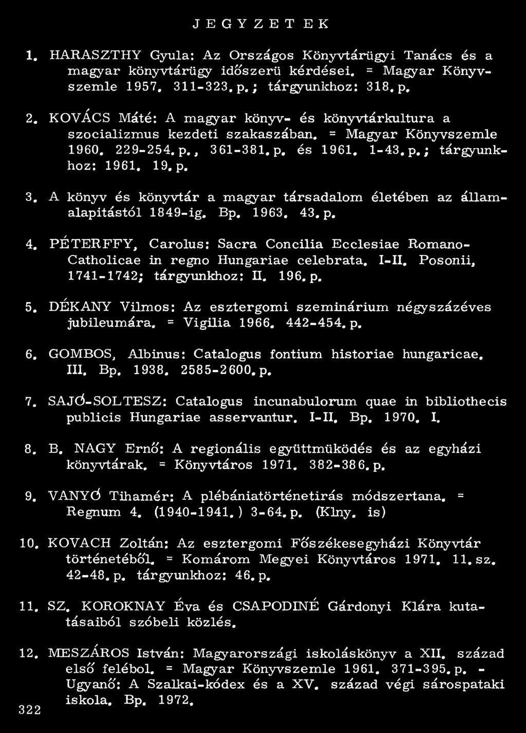 1-381. p, és 1961. 1-43. p.; tárgyunkhoz: 19 61. 19. p. 3. A könyv és könyvtár a magyar társadalom életében az államalapitástól 1849-ig. Bp. 1963. 43
