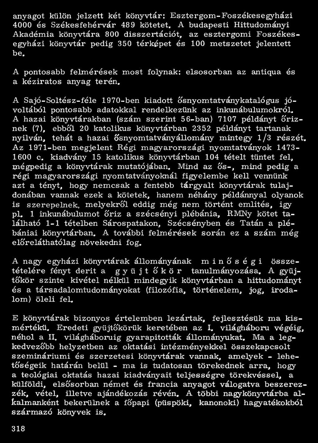 A pontosabb felmérések most folynak: elsősorban az antiqua és a kéziratos anyag terén.