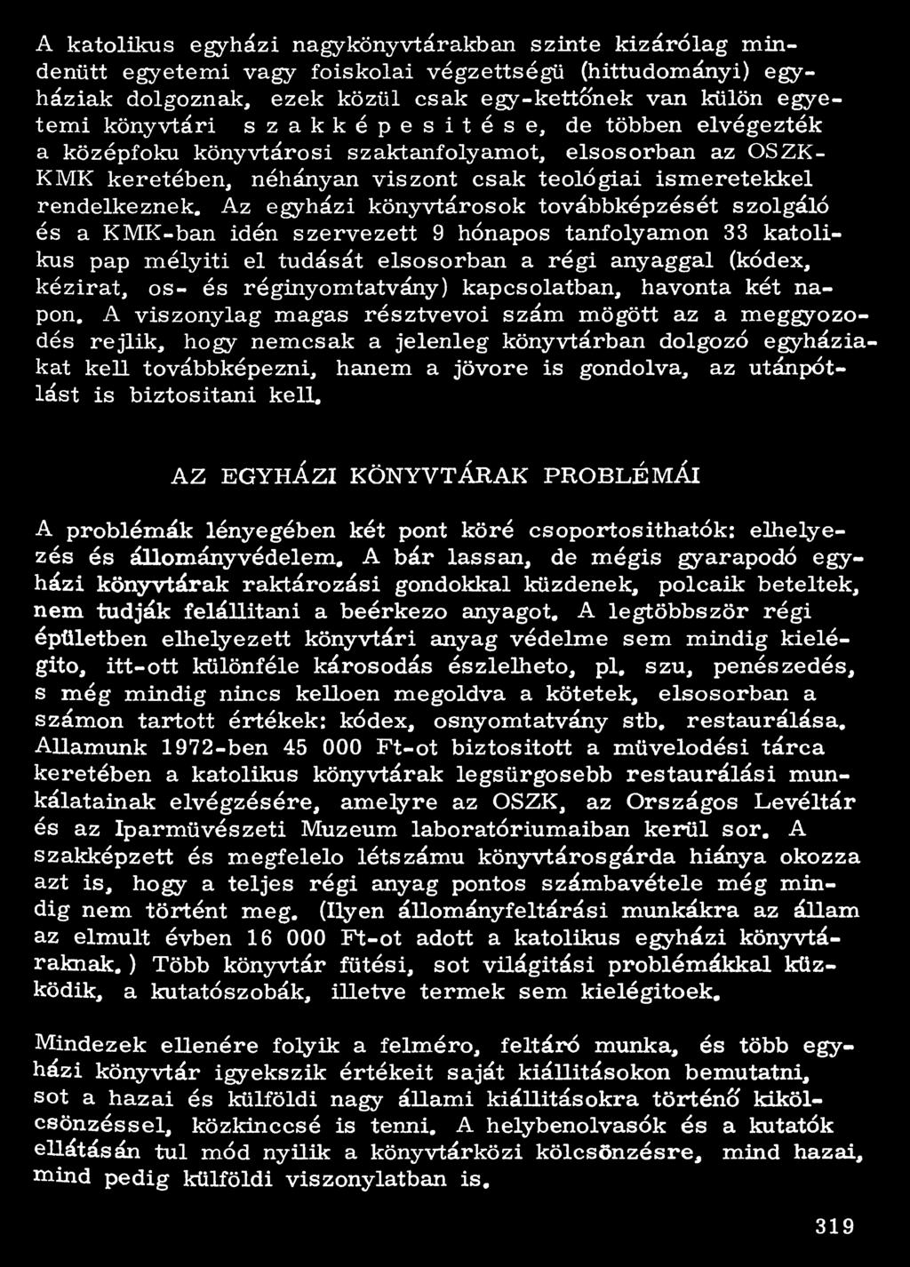 Az egyházi könyvtárosok továbbképzését szolgáló és a K M K - b a n idén szervezett 9 hónapos tanfolyamon 33 katolikus pap mélyíti el tudását elsősorban a régi anyaggal (kódex, kézirat, os- és