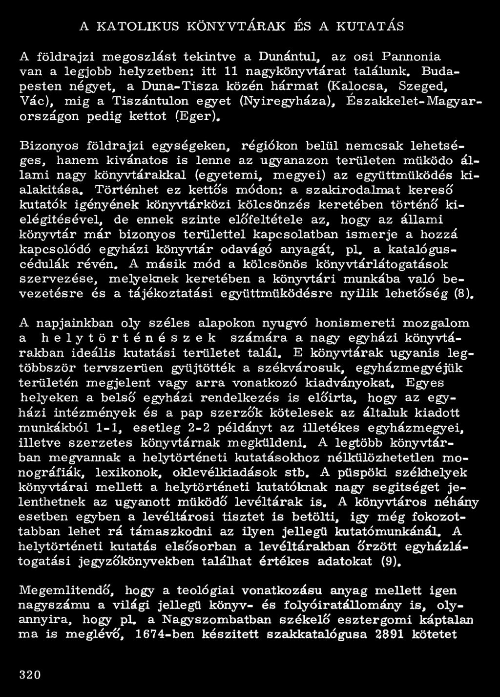 Bizonyos földrajzi egységeken, régiókon belül nemcsak lehetséges, ha ne m kívánatos is lenne az ugyanazon területen működő állami nagy könyvtárakkal (egyetemi, megyei) az együttműködés kialakítása.