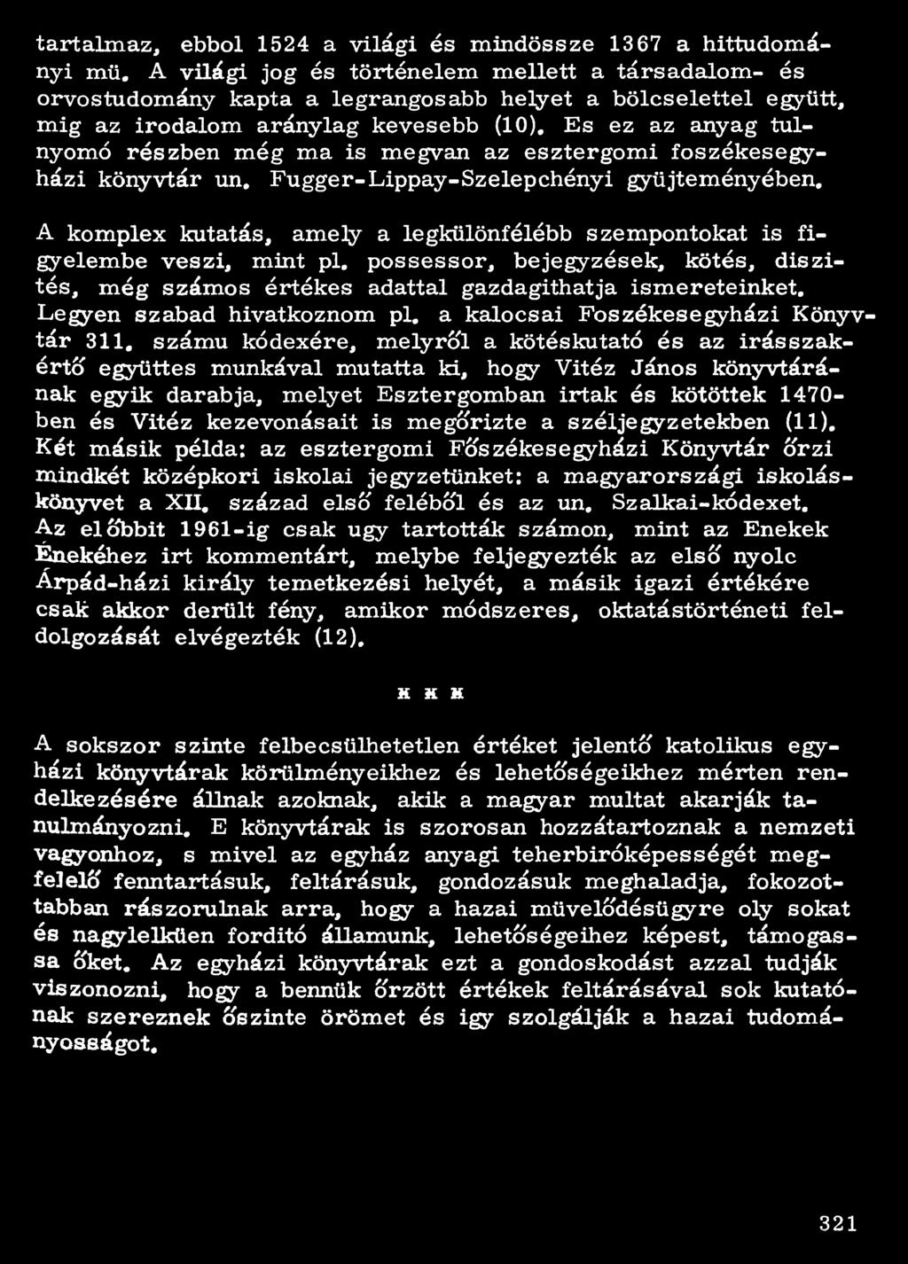 Es ez az anyag túlnyomó részben m é g m a is megvan az esztergomi főszékesegyházi könyvtár un. Fugger-Lippay-Szelepchényi gyűjteményében.