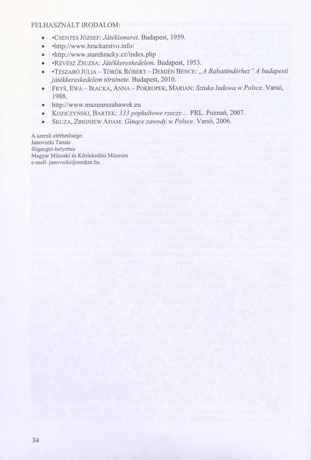 FELHASZNÁLT IRODALOM:»CSENTES JÓZSEF: Játékismeret. Budapest, 1959. http://www.hrackarstvo.info/ http://w w w.starehracky.cz/index.php «RÉVÉSZ ZSUZSA: Játékkereskedelem. Budapest, 1953.