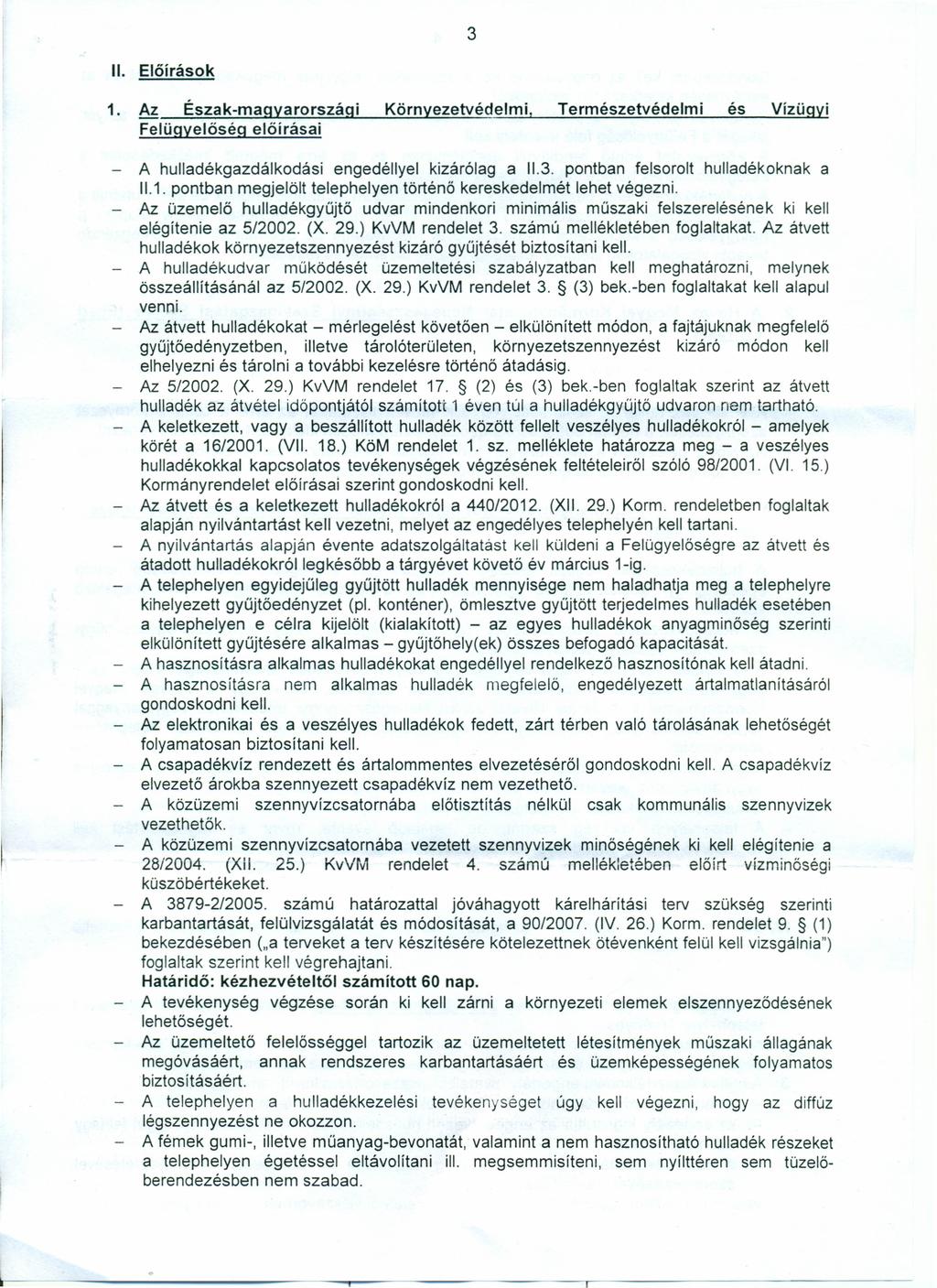 3 II. Előírások 1. Az Észak-magyarországi Környezetvédelmi, Természetvédelmi és Vízügyi Felügyelőség előírásai - A hulladékgazdálkodási engedéllyel kizárólag a 11.3. pontban felsorolt hulladékoknak a 11.