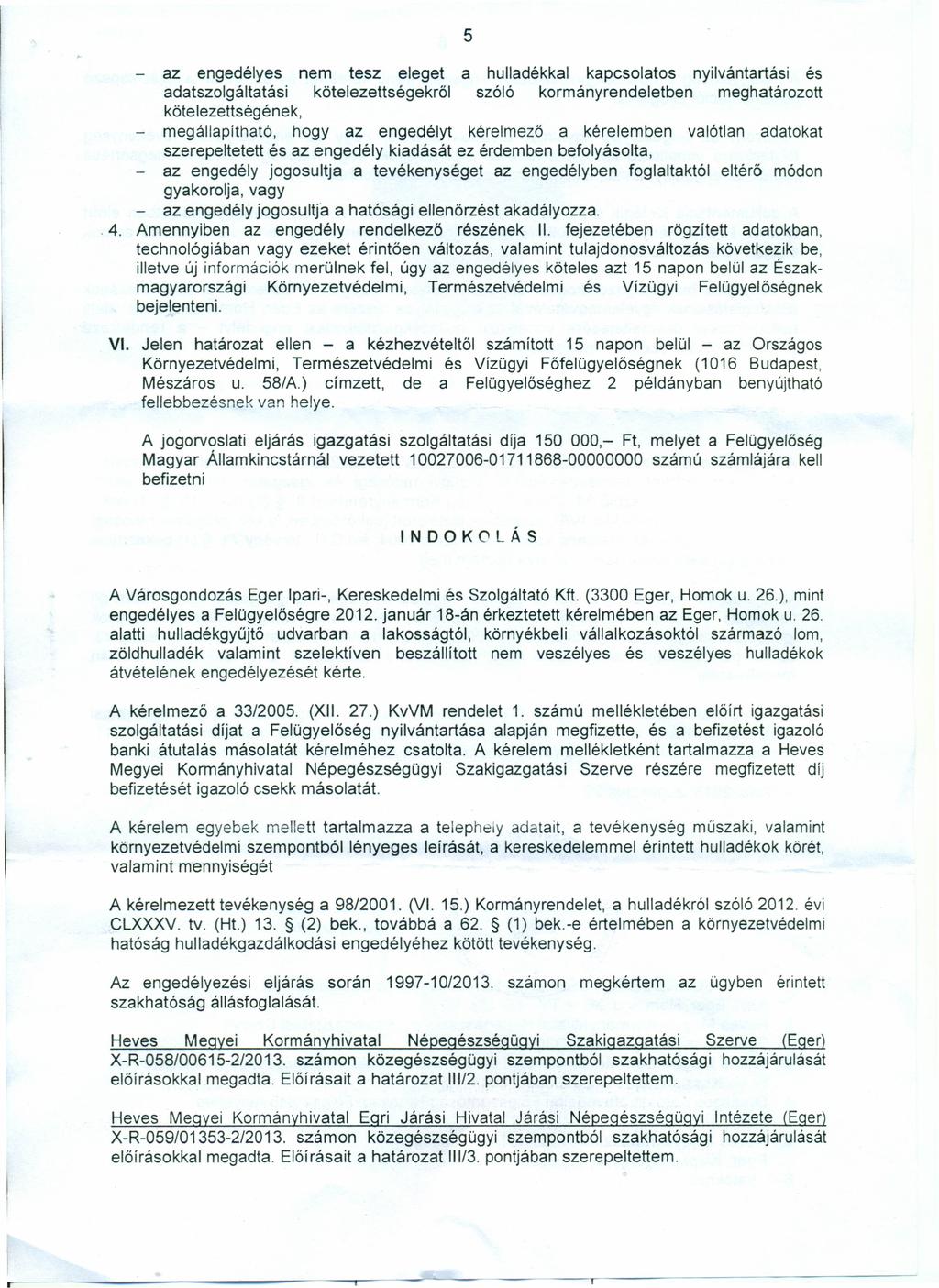 5 - az engedélyes nem tesz eleget a hulladékkal kapcsolatos nyilvántartási és adatszolgáltatási kötelezettségekről szóló kormányrendeletben meghatározott kötelezettségének, - megállapítható, hogy az