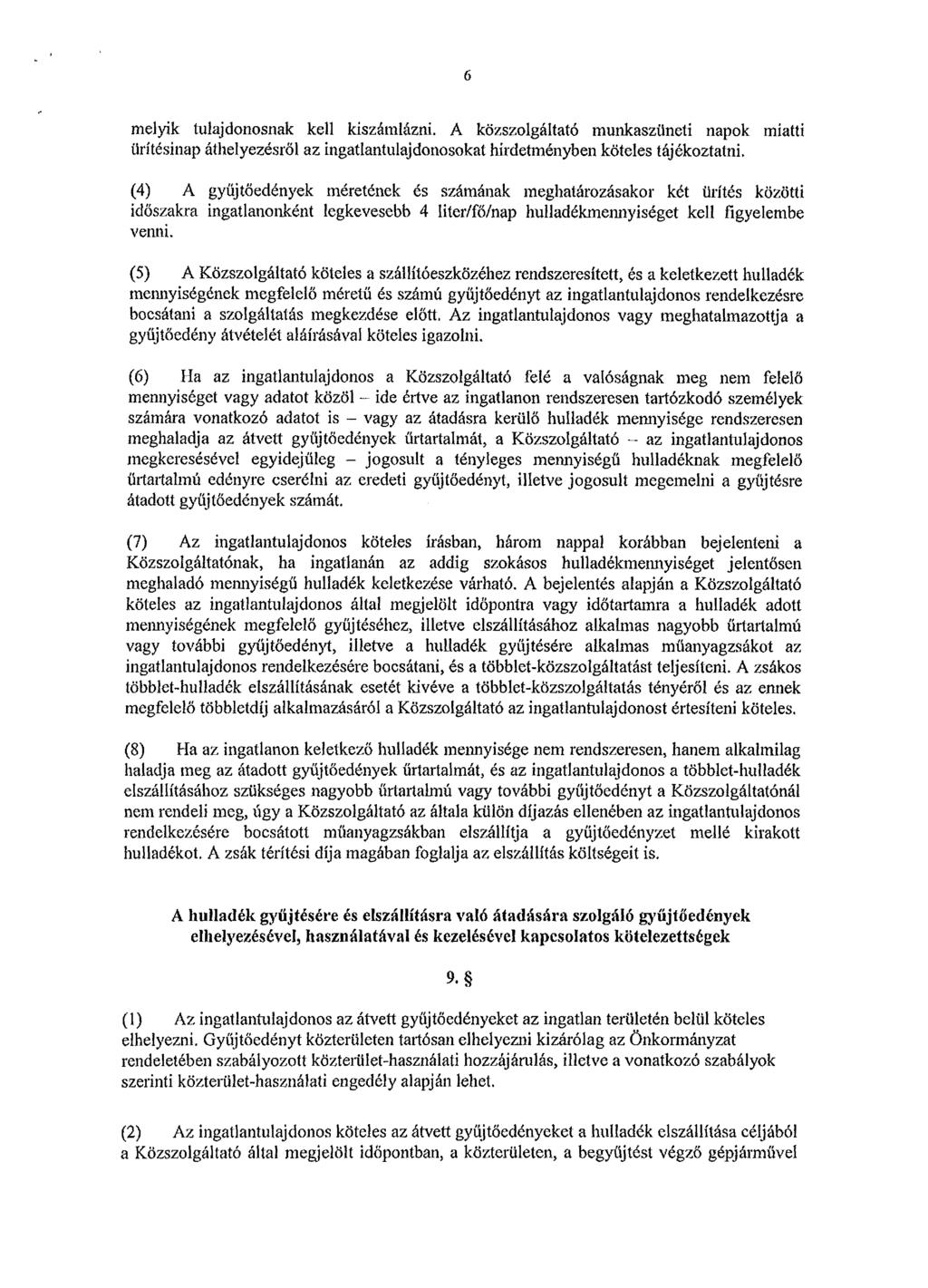 6 melyik tulajdonosnak kell kiszámlázni. A közszolgáltató munkaszüneti napok miatti ürítésinap áthelyezésről az ingatlantulajdonosokat hirdetményben köteles tájékoztatni.