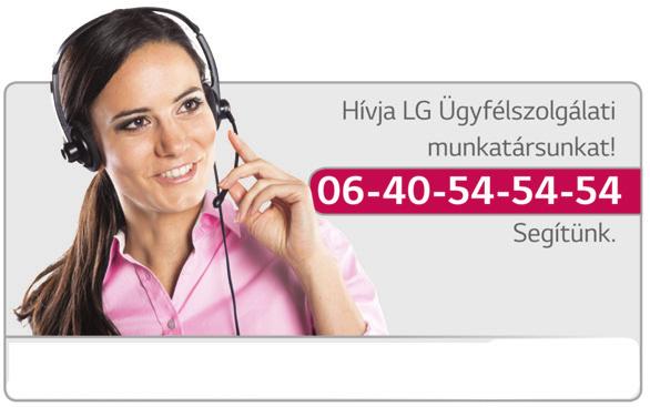 LG ELECTRONICS ÜGYFÉLSZOLGÁLAT Kérdése van LG termékével kapcsolatban? Az LG mindig segít megoldást találni. Kérdése van új termék beszerelésével kapcsolatban?
