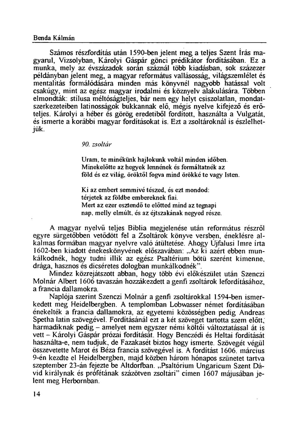 Benda Kálmán Számos részfordítás után 1590-ben jelent meg a teljes Szent írás magyarul, Vizsolyban, Károlyi Gáspár gönci prédikátor fordításában.