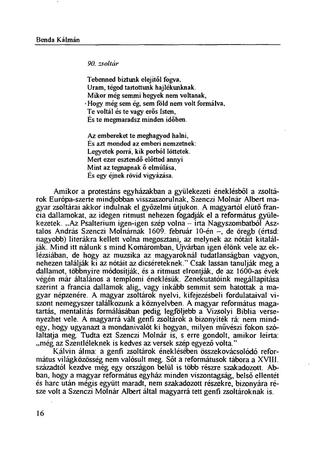 Benda Kálmán Tebenned bíztunk elejitől fogva. Uram, téged tartottunk hajlékunknak. Mikor még semmi hegyek nem voltanak, > Hogy még sem ég, sem föld nem volt formálva.