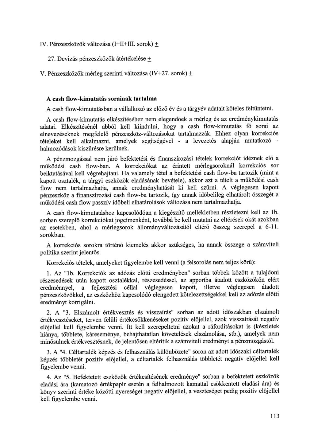IV. Pénzeszközök változása (1+11+111. sorok)± 27. Devizás pénzeszközök átértékelése ± V. Pénzeszközök mérleg szerinti változása (IV+27.