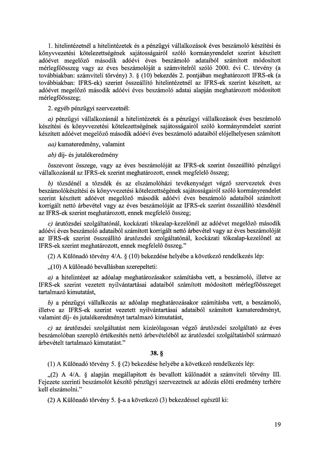 1. hitelintézetnél a hitelintézetek és a pénzügyi vállalkozások éves beszámoló készítési és könyvvezetési kötelezettségének sajátosságairól szóló kormányrendelet szerint készített adóévet megelőző