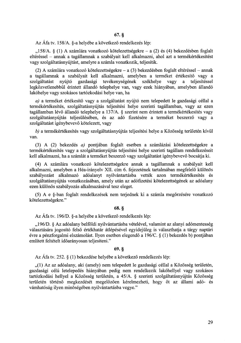 67. Az Áfa tv. 158/A. -a helyébe a következő rendelkezés lép:,,158/a.