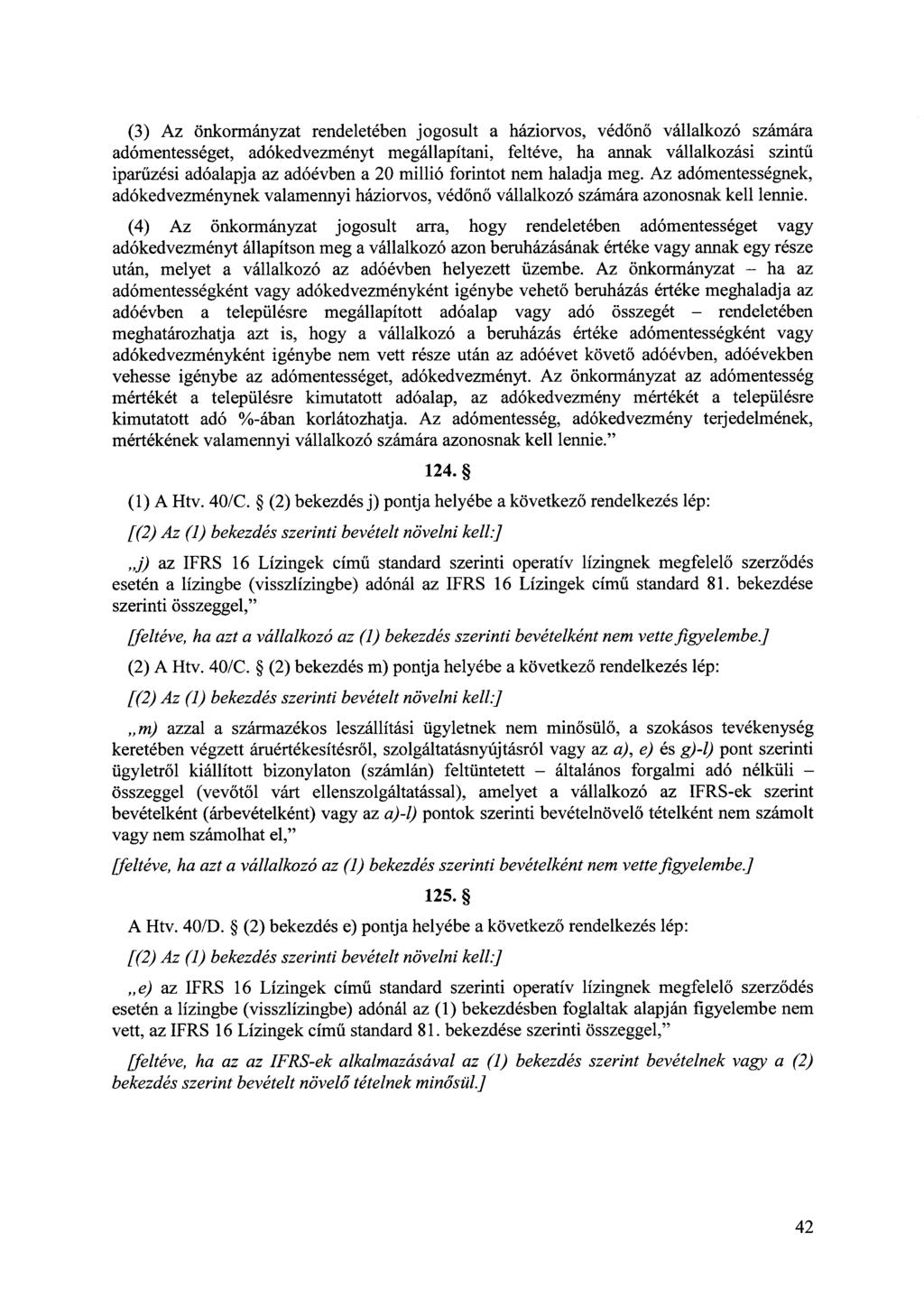 (3) Az önkormányzat rendeletében jogosult a háziorvos, védőnő vállalkozó szamara adómentességet, adókedvezményt megállapítani, feltéve, ha annak vállalkozási szintű iparűzési adóalapja az adóévben a
