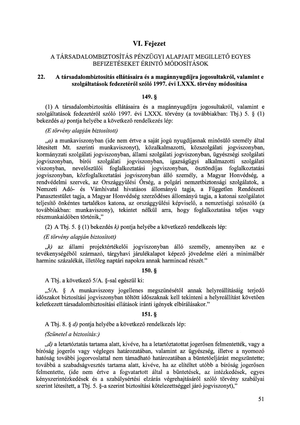 VI. Fejezet A TÁRSADALOMBIZTOSÍTÁS PÉNZÜGYI ALAPJAIT MEGILLETŐ EGYES BEFIZETÉSEKET ÉRINTŐ MÓDOSÍTÁSOK 22.
